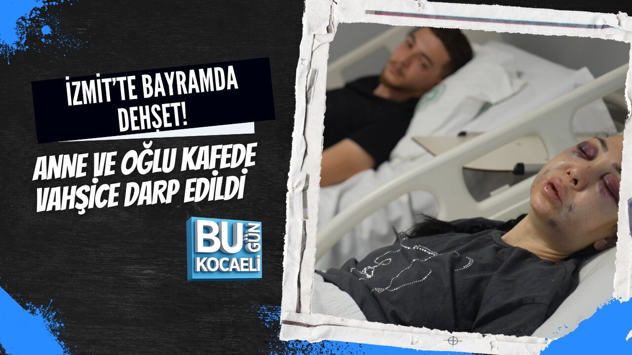 İZMİT’TE BAYRAMDA DEHŞET! ANNE VE OĞLU KAFEDE VAHŞİCE DARP EDİLDİ