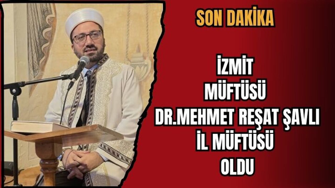 İZMİT MÜFTÜSÜ MEHMET REŞAT ŞAVLI İL MÜFTÜSÜ OLDU