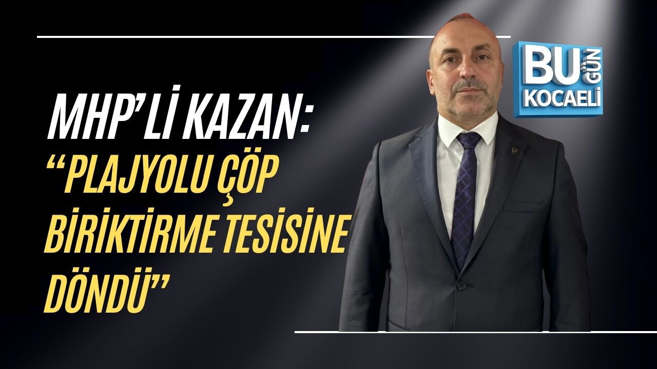 MHP’Lİ İLKER KAZAN’DAN PLAJYOLU TEPKİSİ “ÇÖP BİRİKTİRME TESİSİNE DÖNDÜ”