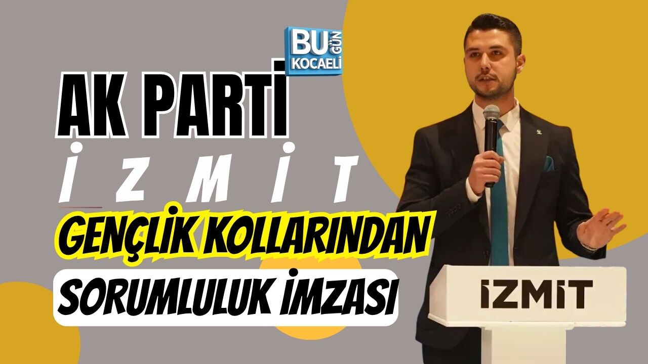 AK PARTİ İZMİT GENÇLİK KOLLARINDAN SORUMLULUK İMZASI