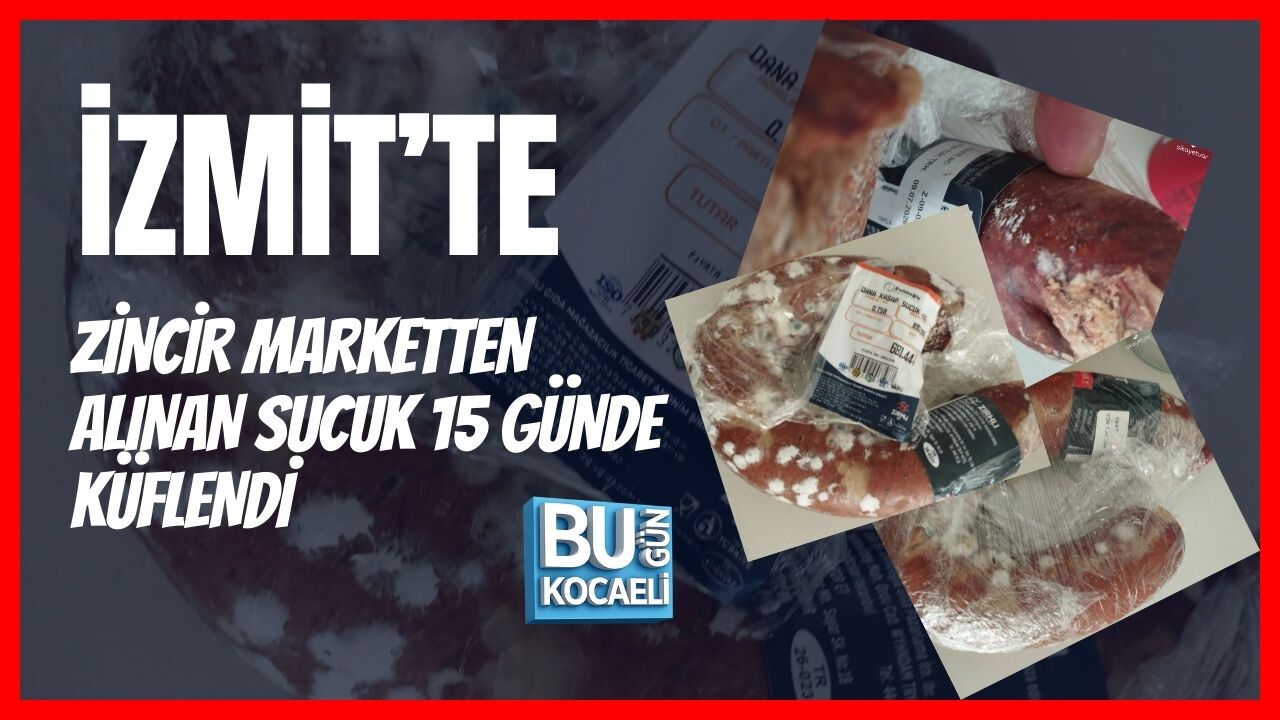 İzmit’te Zincir Marketten Alınan Sucuk 15 Günde Küflendi