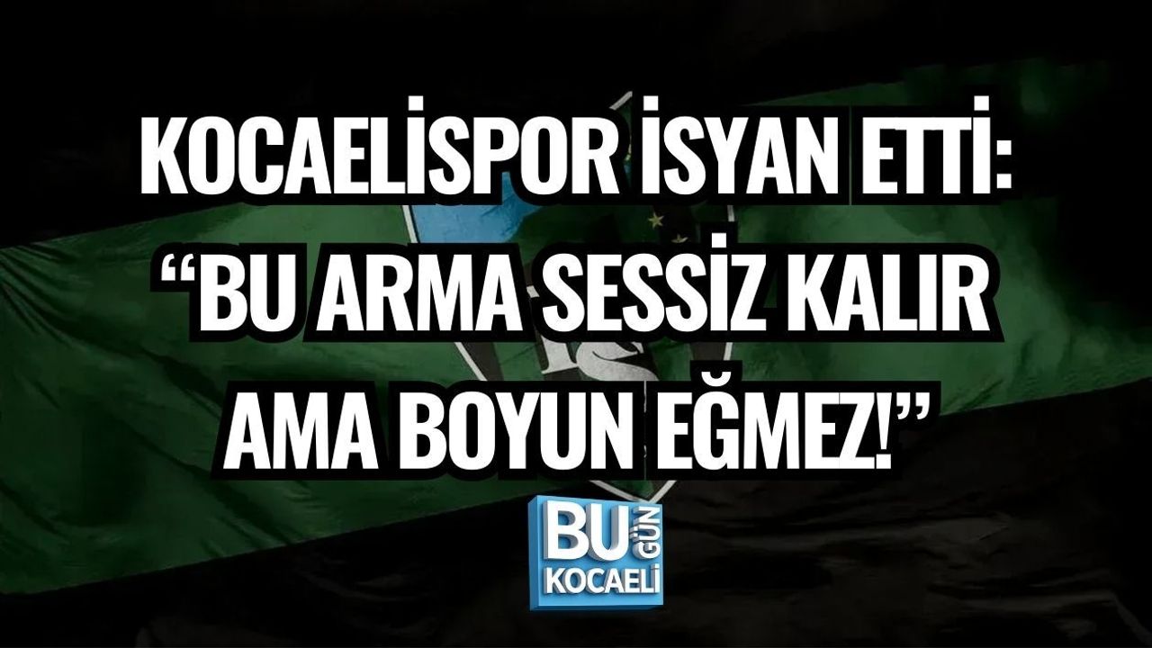 KOCAELİSPOR İSYAN ETTİ: “BU ARMA SESSİZ KALIR AMA BOYUN EĞMEZ!”