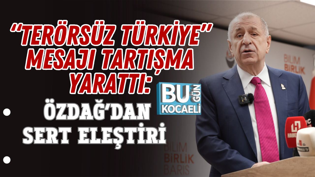“TERÖRSÜZ TÜRKİYE” MESAJI TARTIŞMA YARATTI: ÖZDAĞ’DAN SERT ELEŞTİRİ