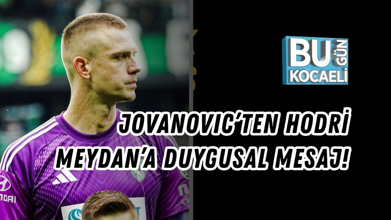 JOVANOVIC’TEN HODRİ MEYDAN’A DUYGUSAL MESAJ!
