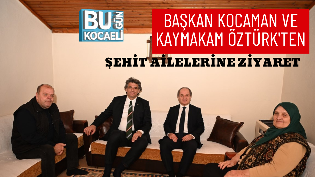 BAŞKAN KOCAMAN VE KAYMAKAM ÖZTÜRK'TEN ŞEHİT AİLELERİNE ZİYARET
