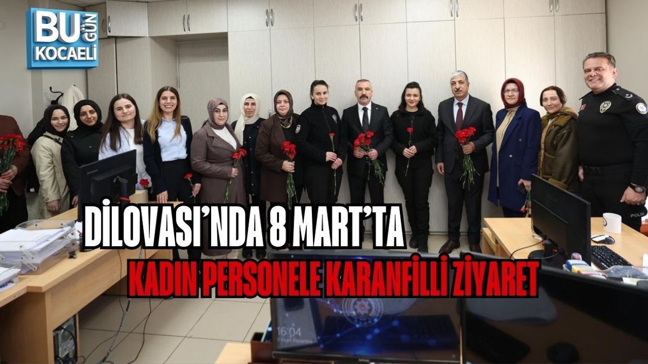 DİLOVASI’NDA 8 MART’TA KADIN PERSONELE KARANFİLLİ ZİYARET