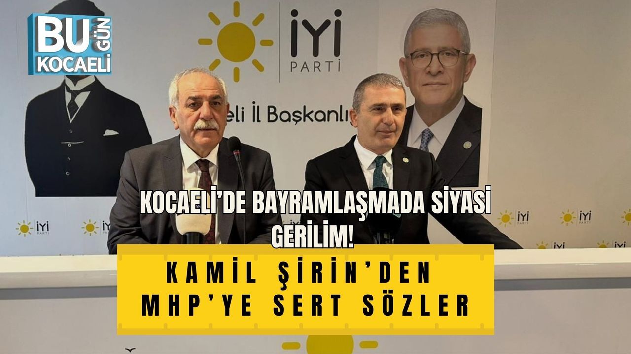 KOCAELİ’DE BAYRAMLAŞMADA SİYASİ GERİLİM! KAMİL ŞİRİN’DEN MHP’YE SERT SÖZLER