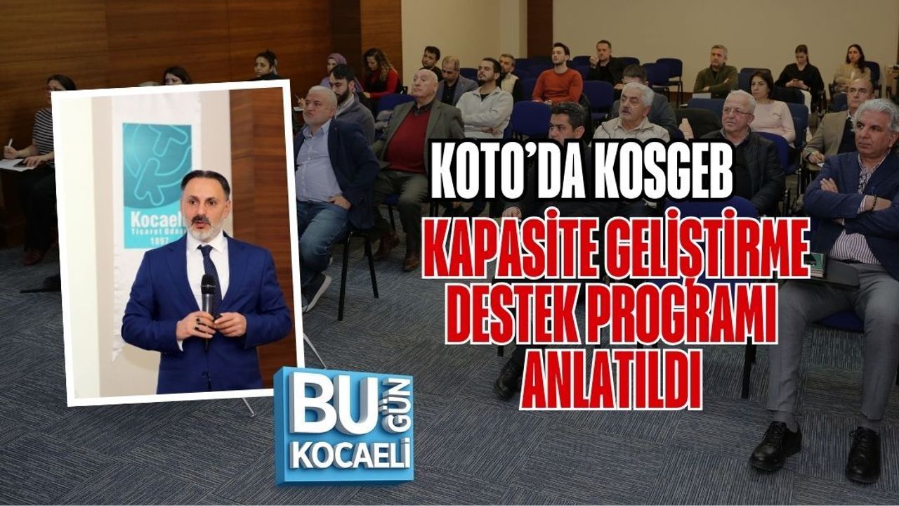 KOTO’DA KOSGEB KAPASİTE GELİŞTİRME DESTEK PROGRAMI ANLATILDI