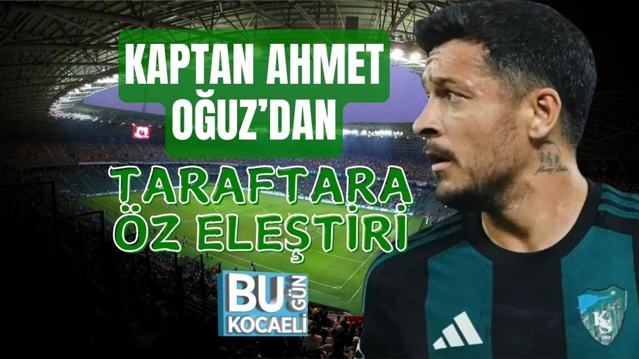 KAPTAN AHMET OĞUZ’DAN TARAFTARA ÖZ ELEŞTİRİ