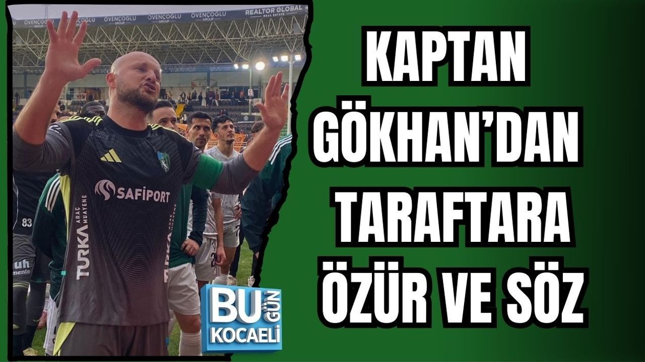 KAPTAN GÖKHAN’DAN TARAFTARA ÖZÜR VE SÖZ