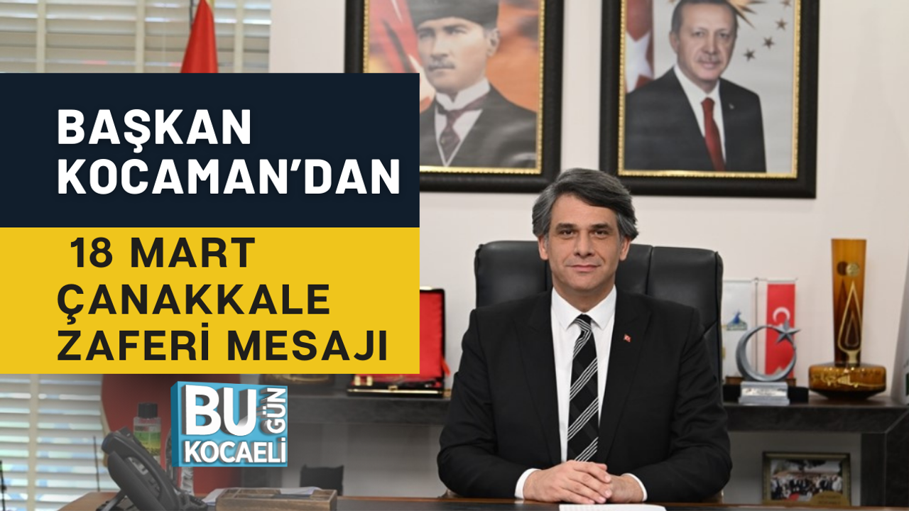 BAŞKAN KOCAMAN’DAN 18 MART ÇANAKKALE ZAFERİ MESAJI