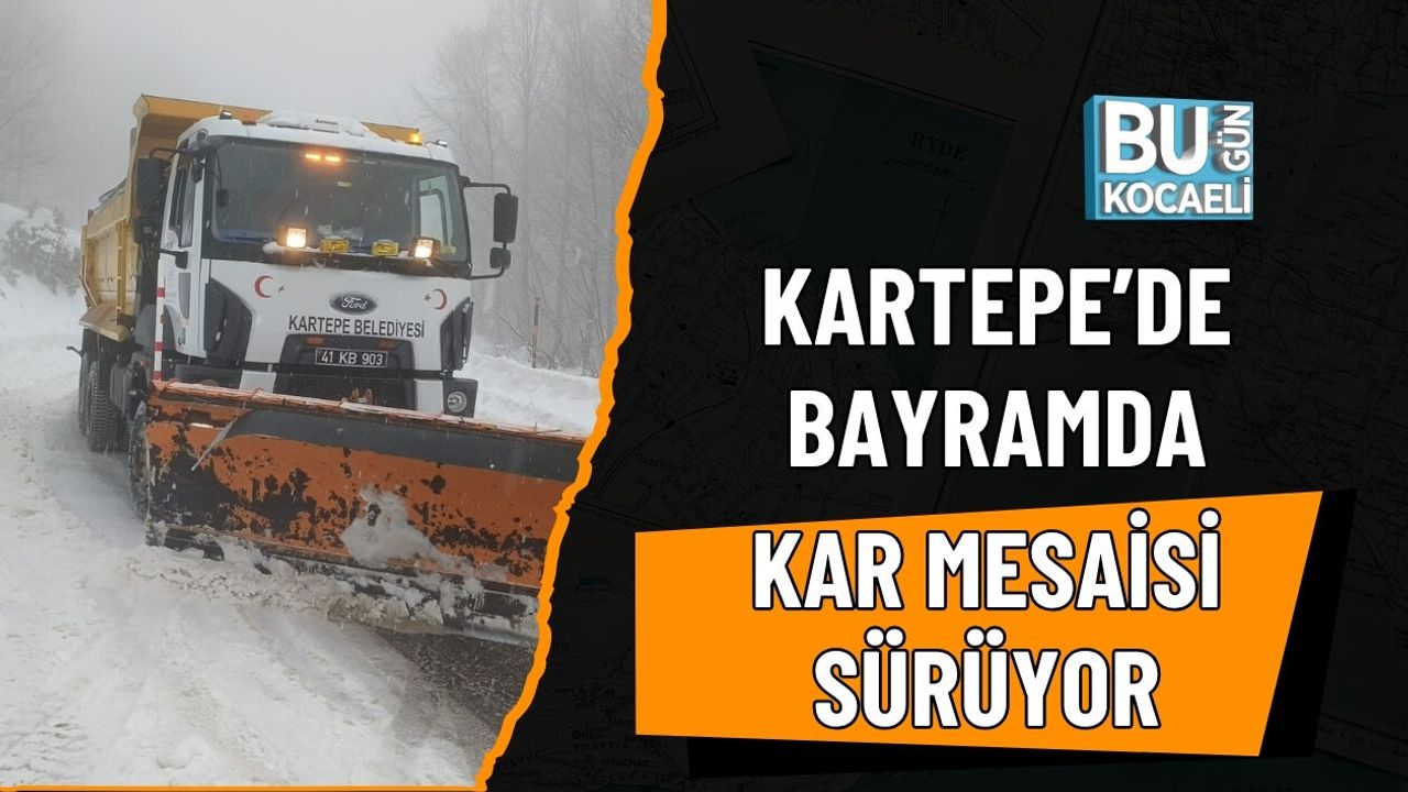 KARTEPE’DE BAYRAMDA KAR MESAİSİ SÜRÜYOR