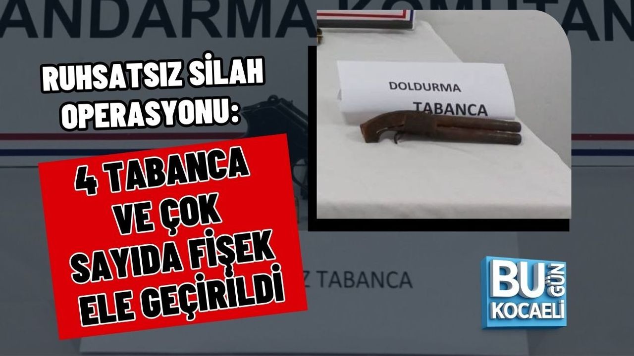 RUHSATSIZ SİLAH OPERASYONU: 4 TABANCA VE ÇOK SAYIDA FİŞEK ELE GEÇİRİLDİ