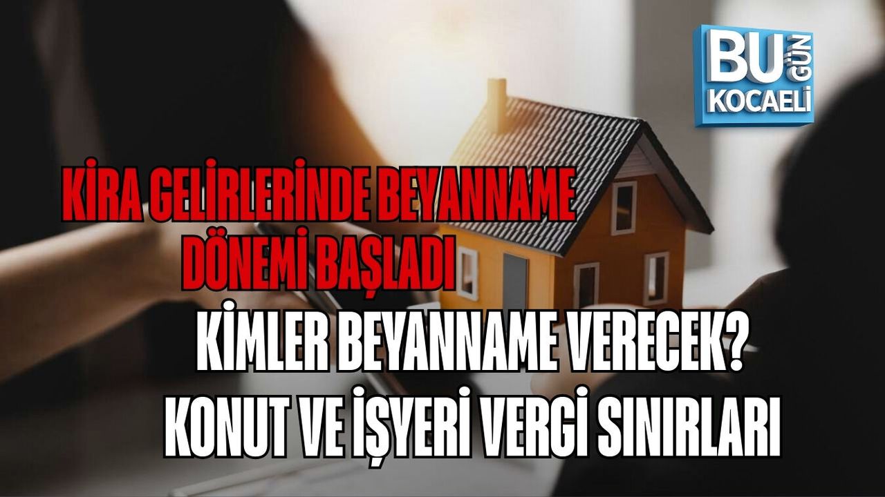 KİRA GELİRLERİNDE BEYANNAME DÖNEMİ BAŞLADI: KİMLER BEYANNAME VERECEK? KONUT VE İŞYERİ VERGİ SINIRLARI