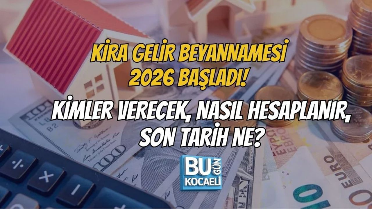 KİRA GELİR BEYANNAMESİ 2026 BAŞLADI! KİMLER VERECEK, NASIL HESAPLANIR, SON TARİH NE?