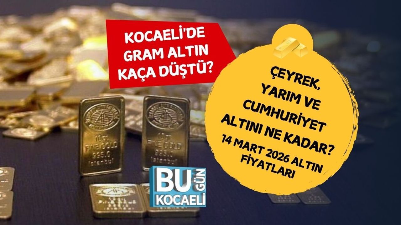 KOCAELİ'DE GRAM ALTIN KAÇA DÜŞTÜ? ÇEYREK, YARIM VE CUMHURİYET ALTINI NE KADAR? 14 MART 2026 ALTIN FİYATLARI