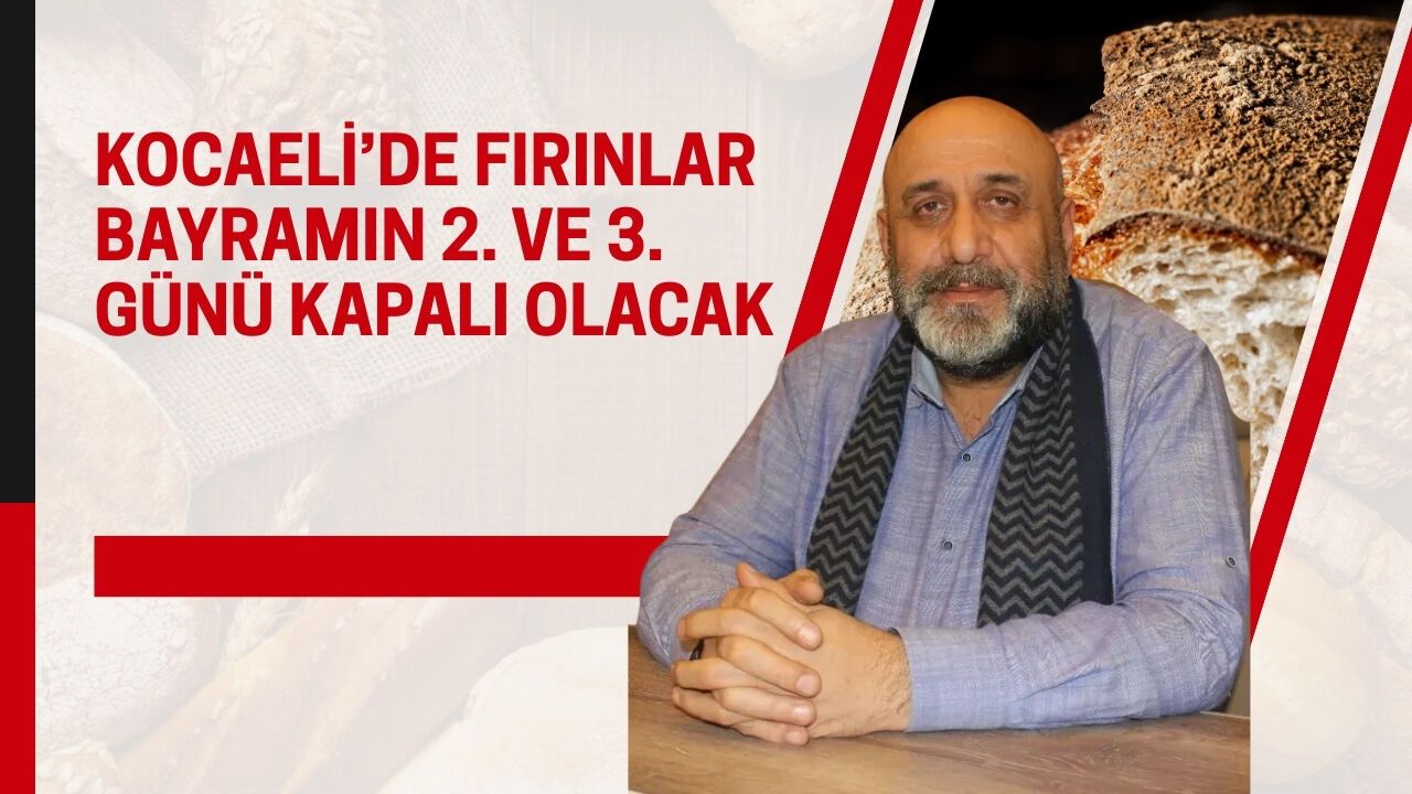 KOCAELİ’DE FIRINLAR BAYRAMIN 2. VE 3. GÜNÜ KAPALI OLACAK