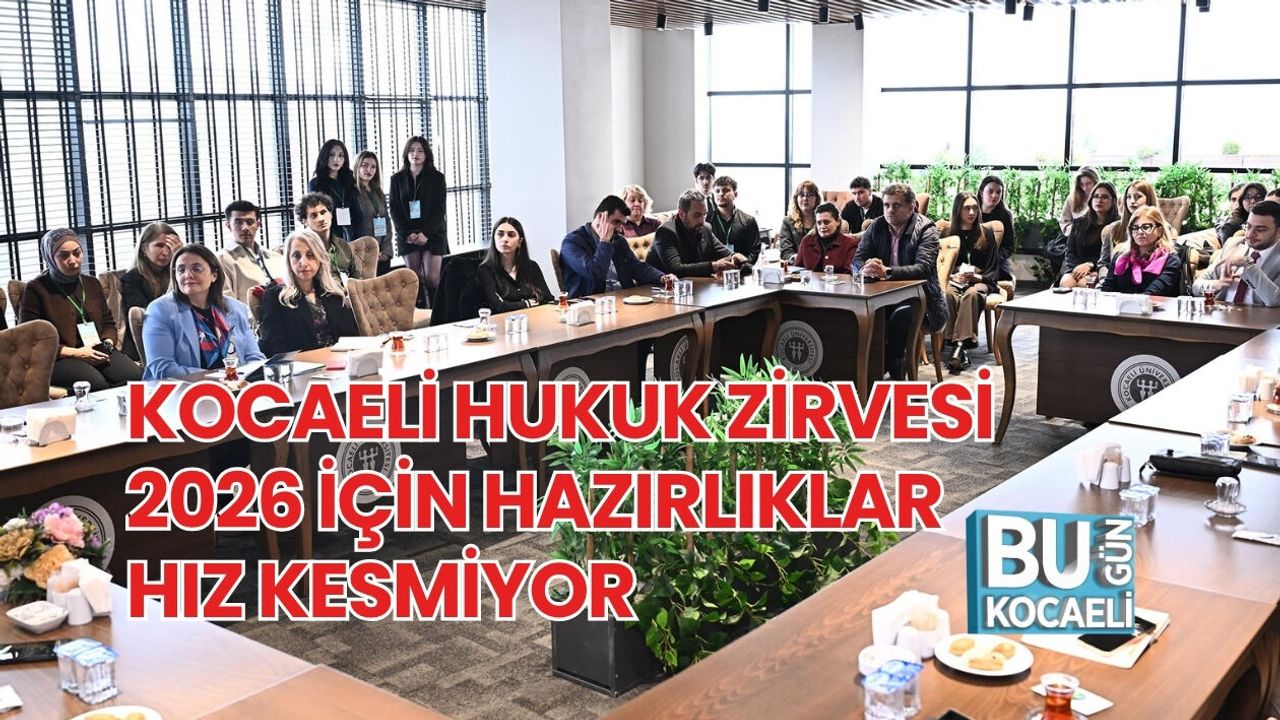 KOCAELİ HUKUK ZİRVESİ 2026 İÇİN HAZIRLIKLAR HIZ KESMİYOR