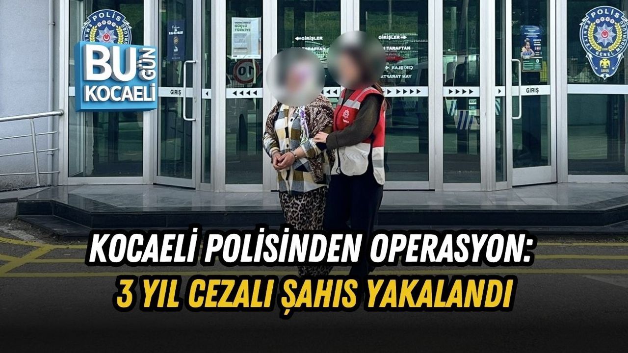 KOCAELİ POLİSİNDEN OPERASYON: 3 YIL CEZALI ŞAHIS YAKALANDI