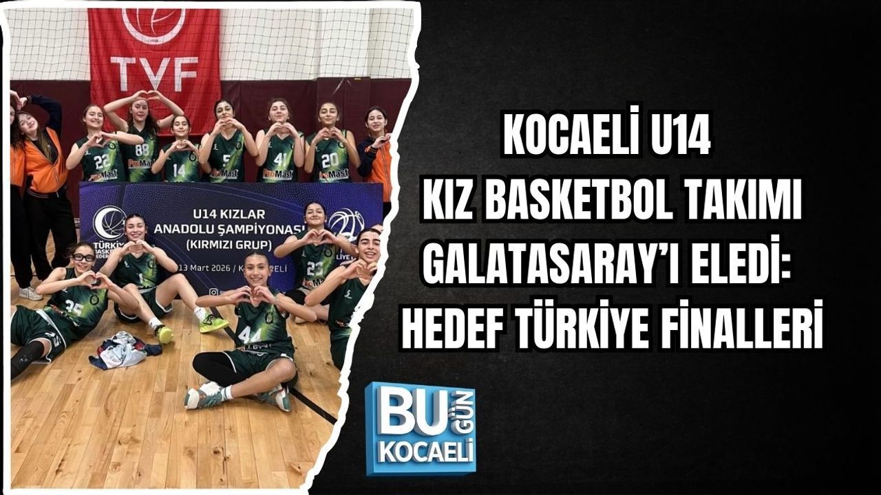 KOCAELİ U14 KIZ BASKETBOL TAKIMI GALATASARAY’I ELEDİ: HEDEF TÜRKİYE FİNALLERİ