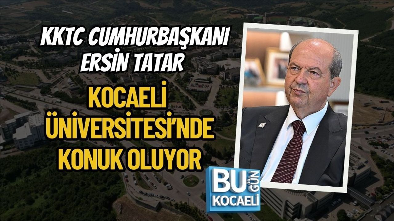 KKTC CUMHURBAŞKANI ERSİN TATAR KOCAELİ ÜNİVERSİTESİ’NDE KONUK OLUYOR