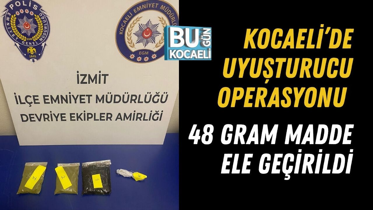 KOCAELİ’DE UYUŞTURUCU OPERASYONU: 48 GRAM MADDE ELE GEÇİRİLDİ