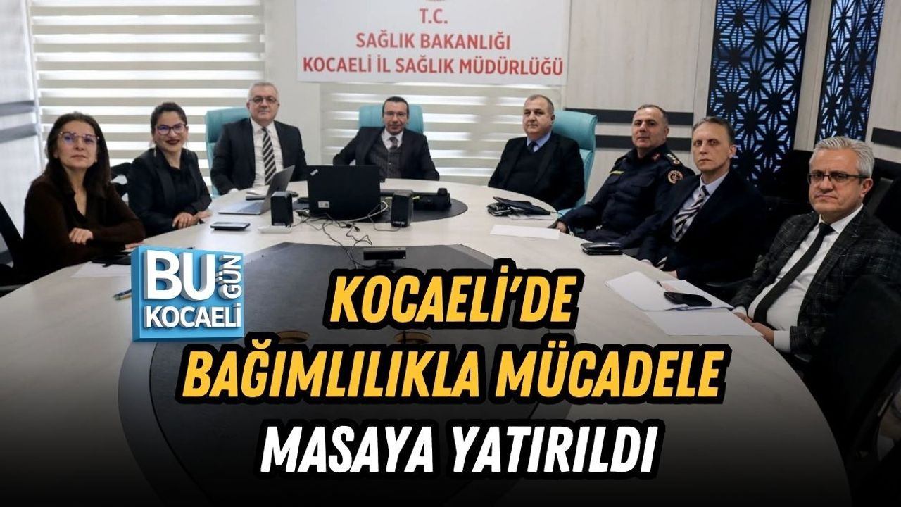 KOCAELİ'DE BAĞIMLILIKLA MÜCADELE MASAYA YATIRILDI