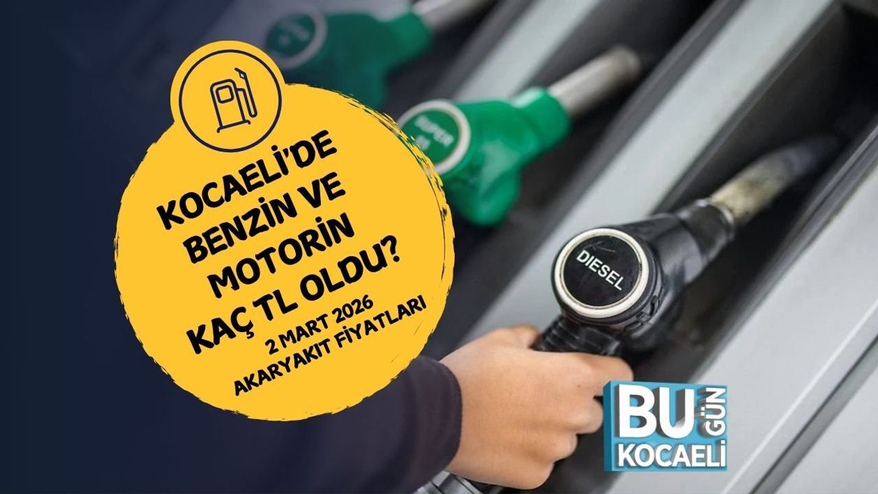 KOCAELİ'DE BENZİN VE MOTORİN KAÇ TL OLDU? 2 MART 2026 AKARYAKIT FİYATLARI