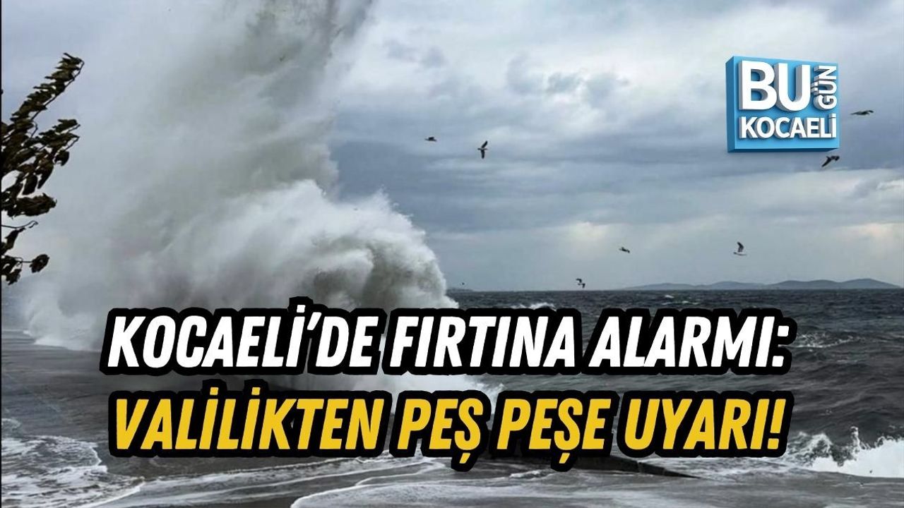 KOCAELİ’DE FIRTINA ALARMI: VALİLİKTEN PEŞ PEŞE UYARI!
