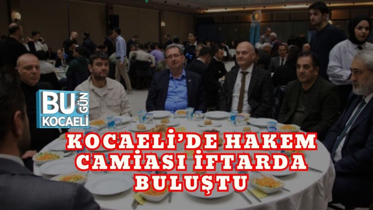 KOCAELİ’DE HAKEM CAMİASI İFTARDA BULUŞTU