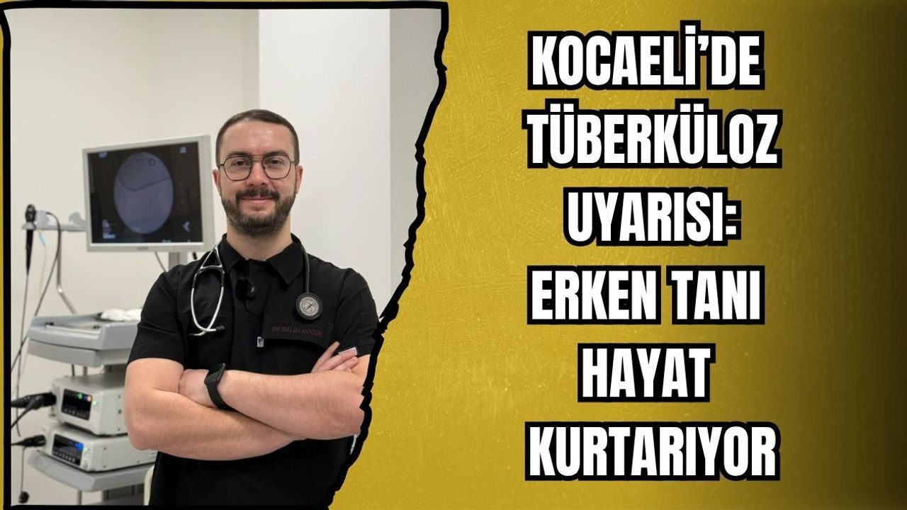 KOCAELİ’DE TÜBERKÜLOZ UYARISI: ERKEN TANI HAYAT KURTARIYOR