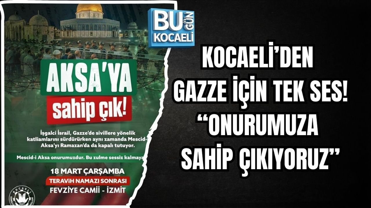 KOCAELİ’DEN GAZZE İÇİN TEK SES! “ONURUMUZA SAHİP ÇIKIYORUZ”