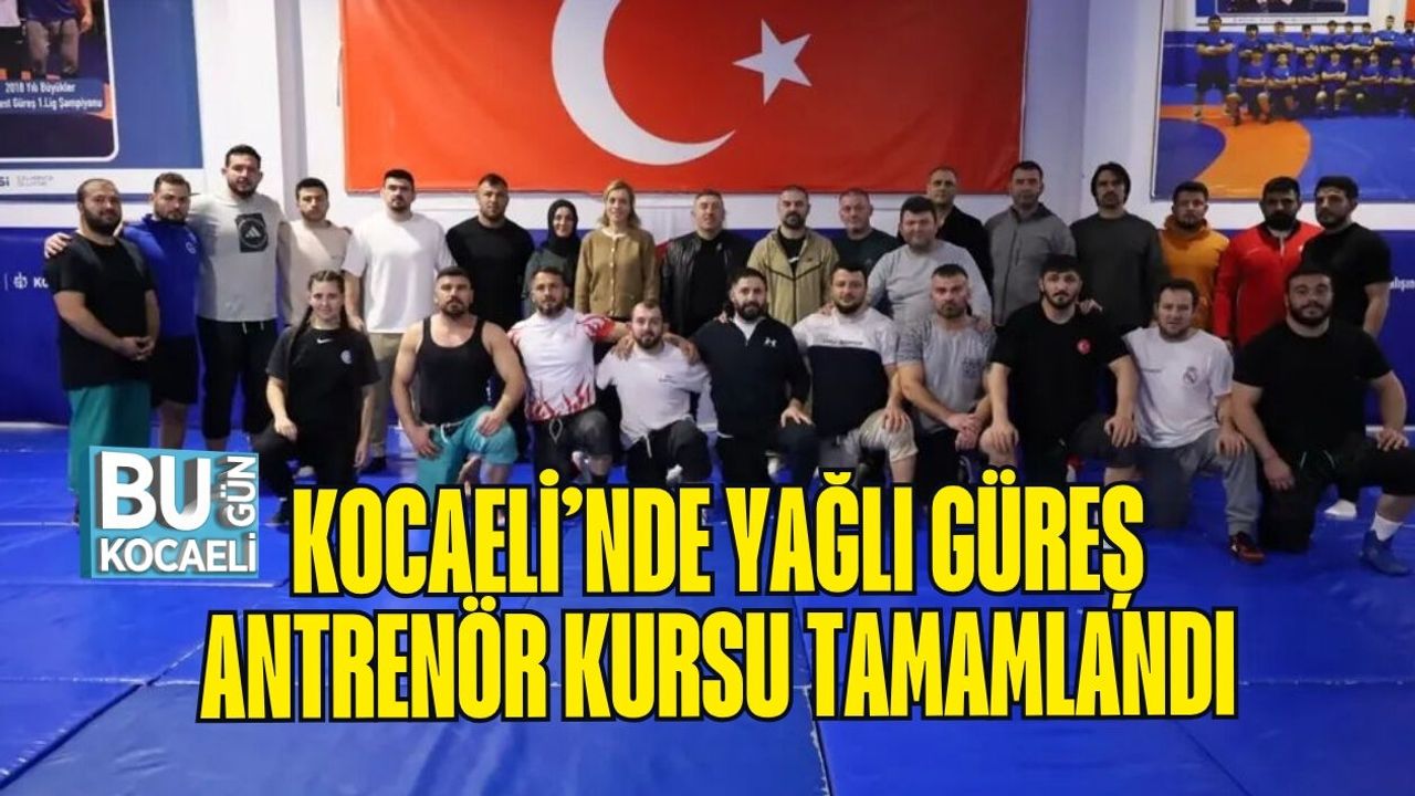 KOCAELİ’NDE YAĞLI GÜREŞ ANTRENÖR KURSU TAMAMLANDI