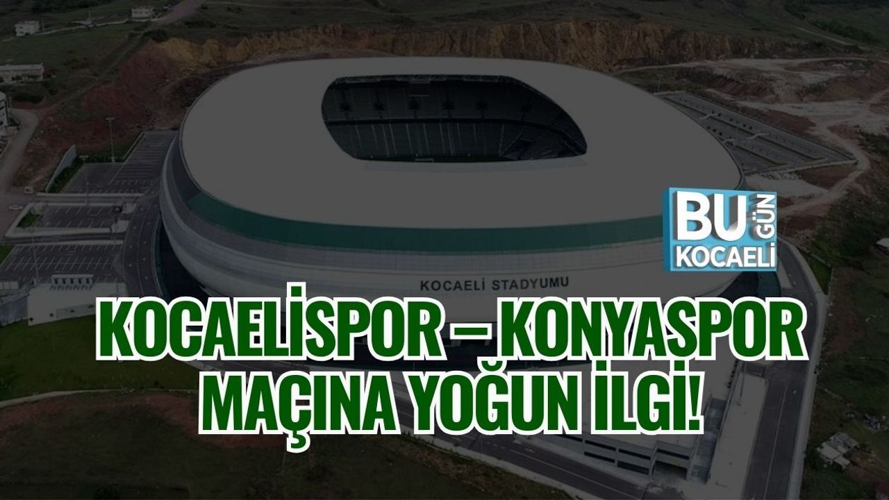 KOCAELİSPOR – KONYASPOR MAÇINA YOĞUN İLGİ