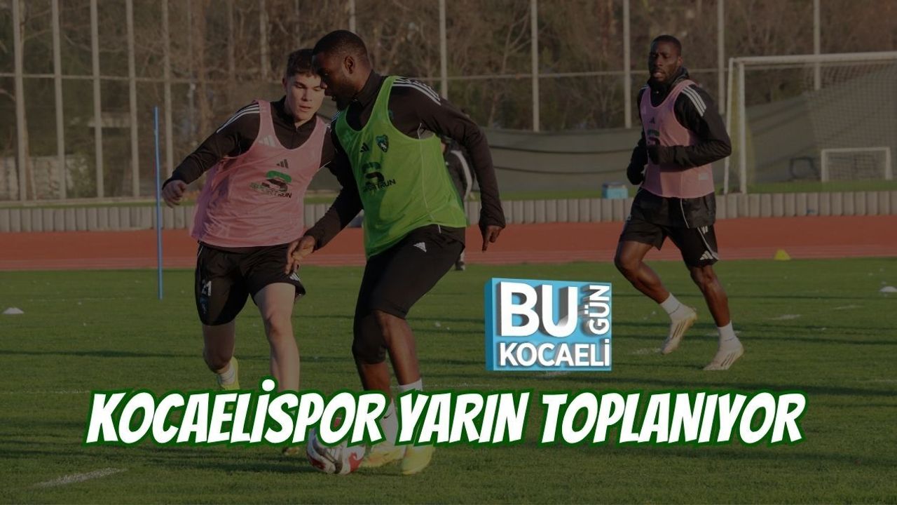 KOCAELİSPOR YARIN TOPLANIYOR