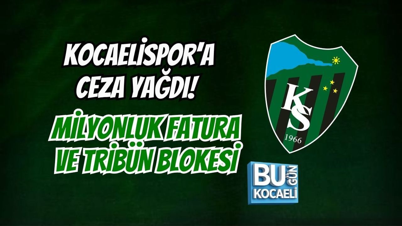 KOCAELİSPOR’A CEZA YAĞDI! MİLYONLUK FATURA VE TRİBÜN BLOKESİ