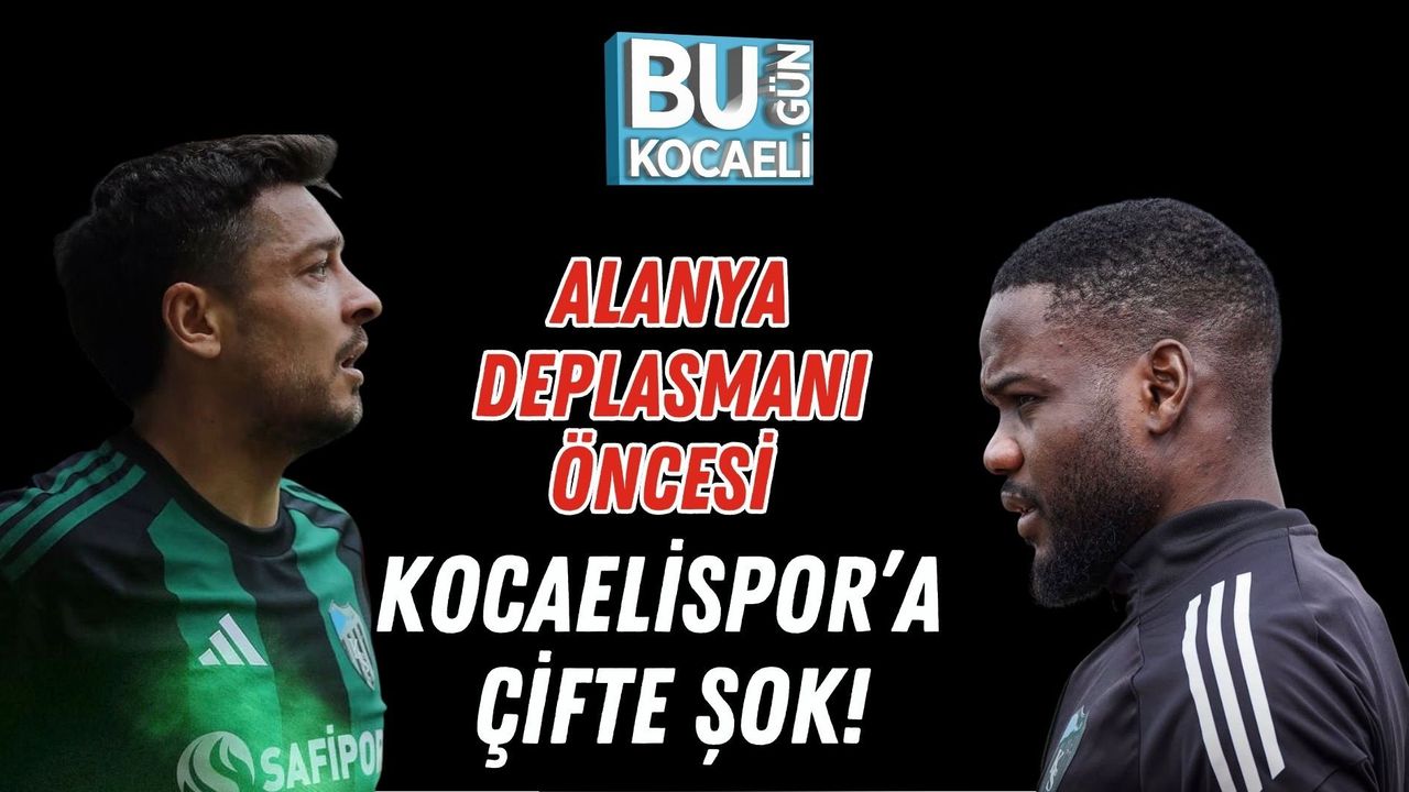 ALANYA DEPLASMANI ÖNCESİ KOCAELİSPOR’A ÇİFTE ŞOK!