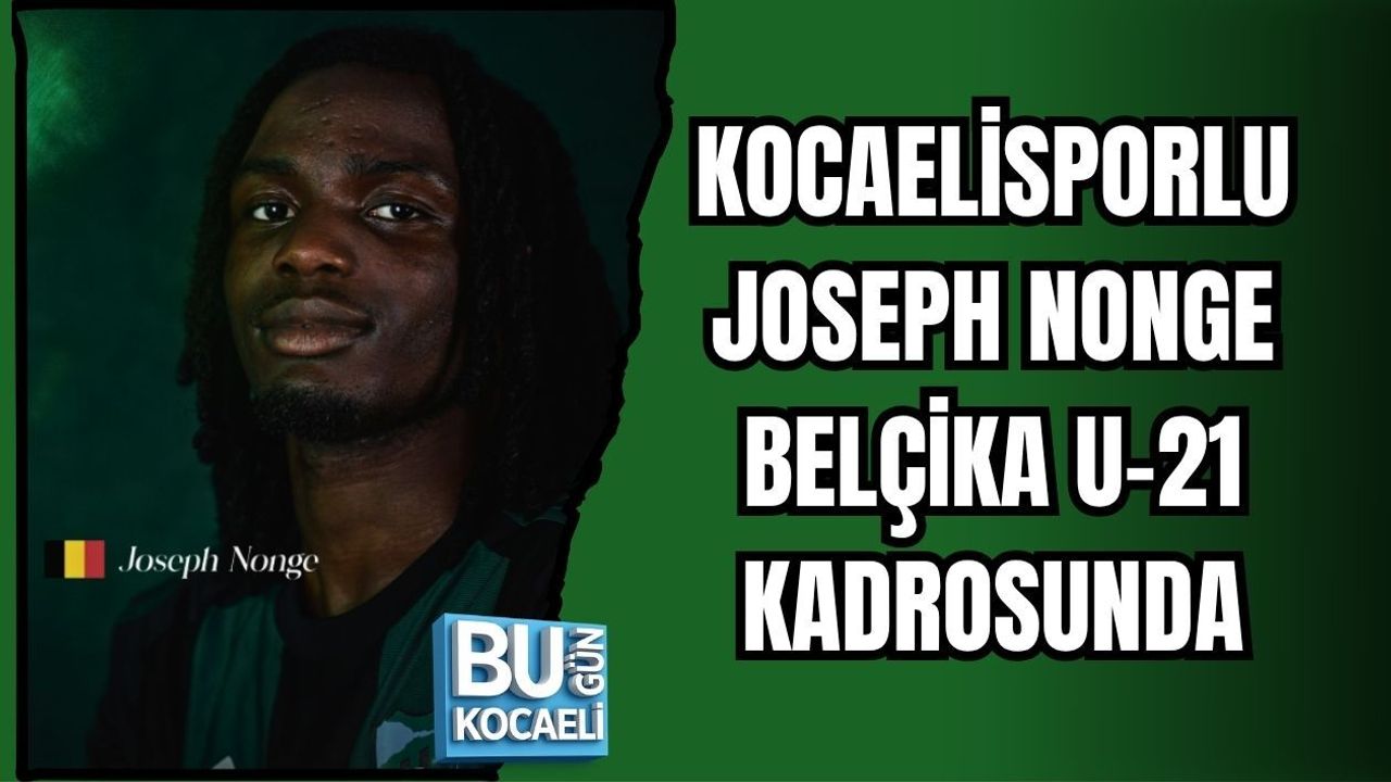 KOCAELİSPORLU JOSEPH NONGE BELÇİKA U-21 KADROSUNDA
