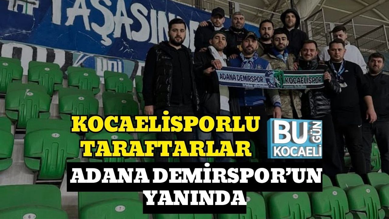 KOCAELİSPORLU TARAFTARLAR ADANA DEMİRSPOR’UN YANINDA