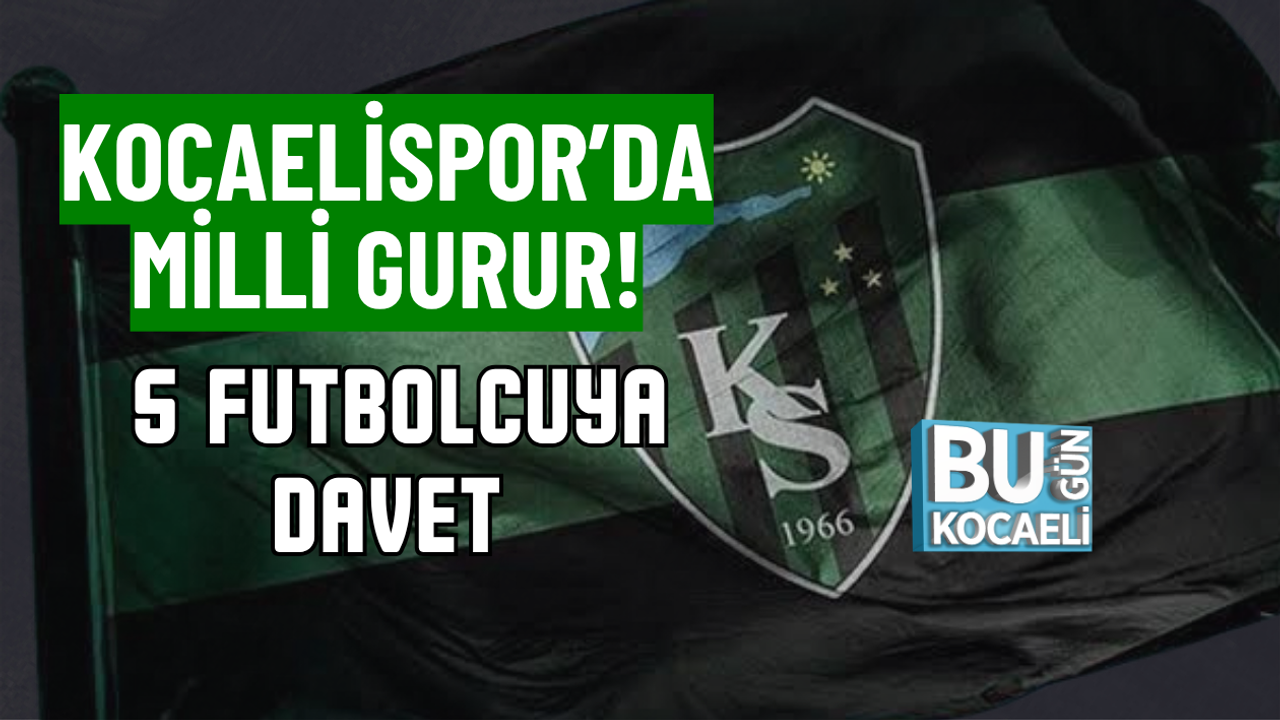 KOCAELİSPOR’DA MİLLİ GURUR! 5 FUTBOLCUYA DAVET
