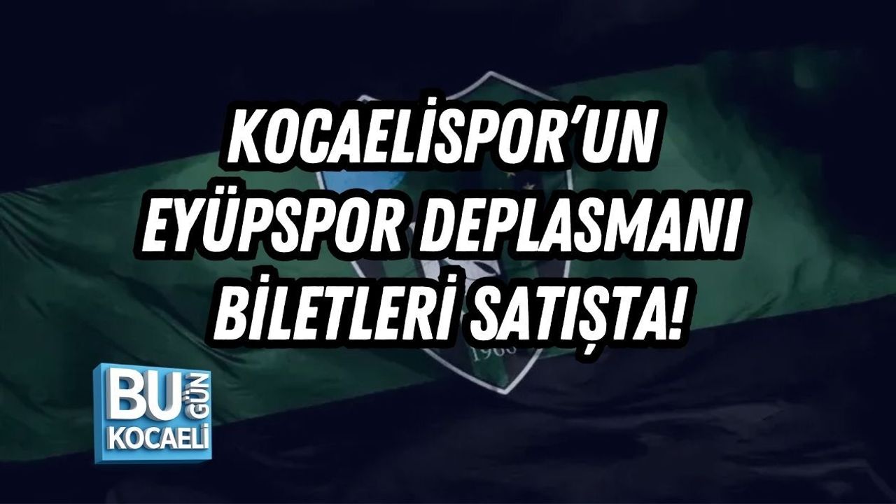 KOCAELİSPOR’UN EYÜPSPOR DEPLASMANI BİLETLERİ SATIŞTA