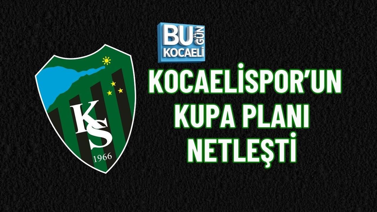 KOCAELİSPOR’UN KUPA PLANI NETLEŞTİ
