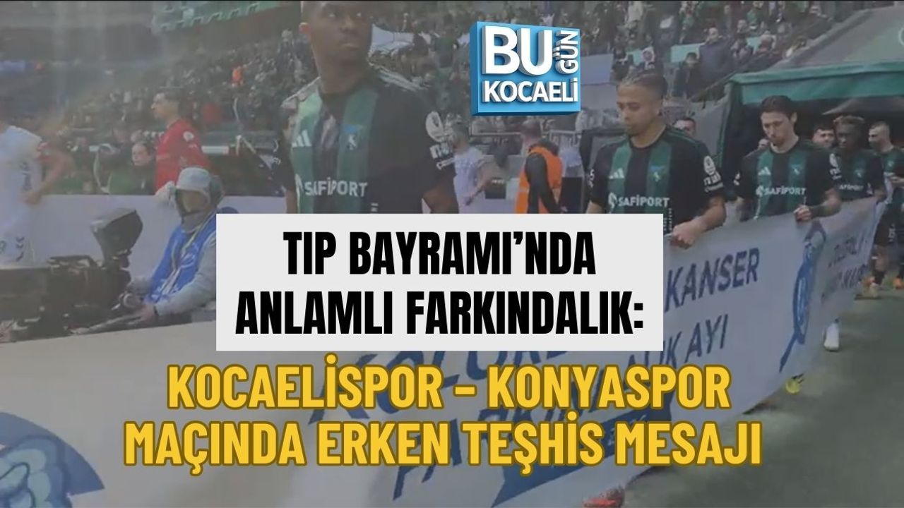TIP BAYRAMI’NDA ANLAMLI FARKINDALIK: KOCAELİSPOR – KONYASPOR MAÇINDA ERKEN TEŞHİS MESAJI