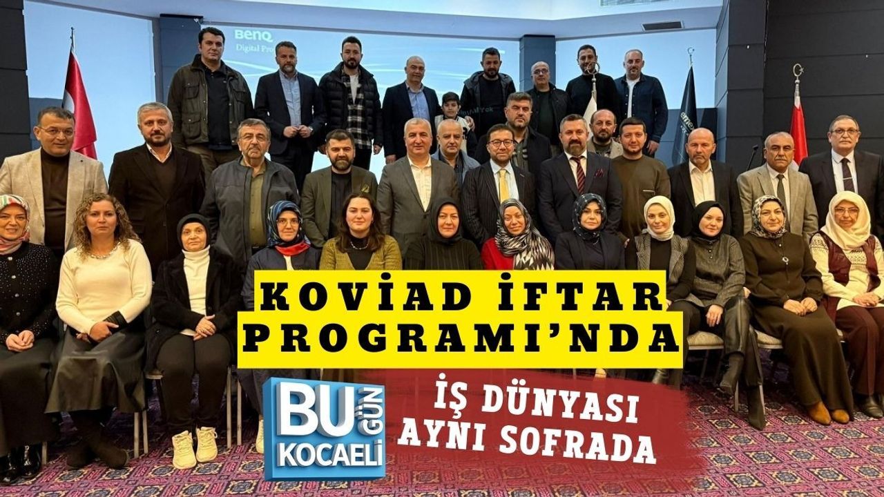 KOVİAD İFTAR PROGRAMI’NDA İŞ DÜNYASI AYNI SOFRADA