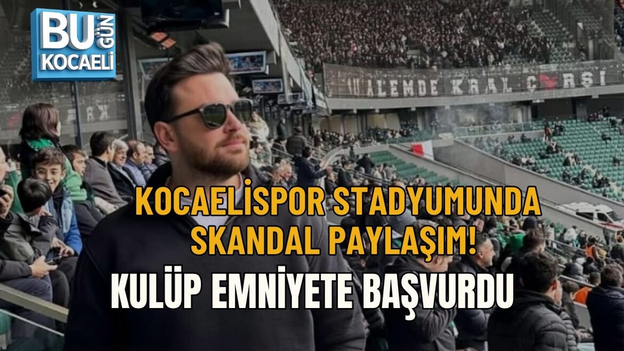 KOCAELİSPOR STADYUMUNDA SKANDAL PAYLAŞIM! KULÜP EMNİYETE BAŞVURDU