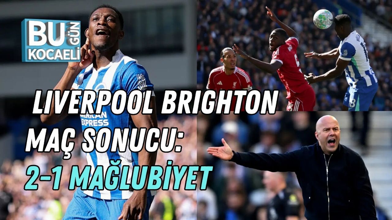 LIVERPOOL BRIGHTON MAÇ SONUCU: 2-1 MAĞLUBİYET