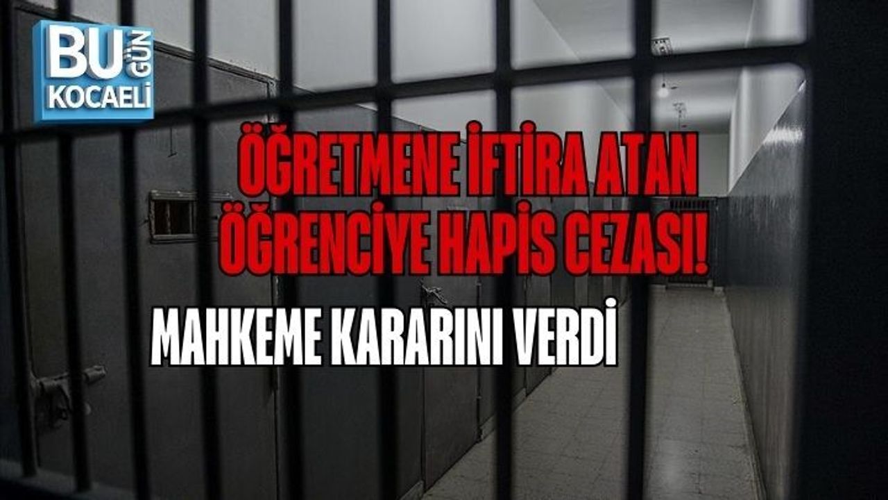 ÖĞRETMENE İFTİRA ATAN ÖĞRENCİYE HAPİS CEZASI! MAHKEME KARARINI VERDİ