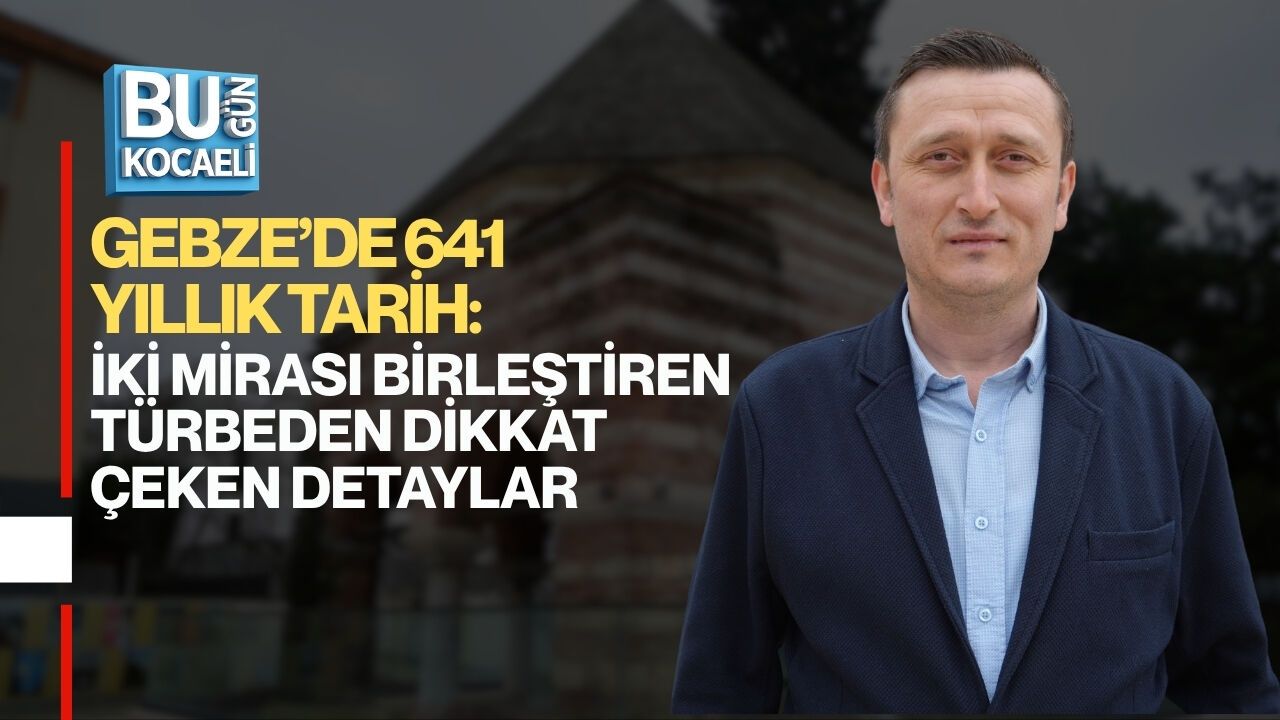 GEBZE’DE 641 YILLIK TARİH: SELÇUKLU VE OSMANLI MİRASINI BİRLEŞTİREN TÜRBEDEN DİKKAT ÇEKEN DETAYLAR
