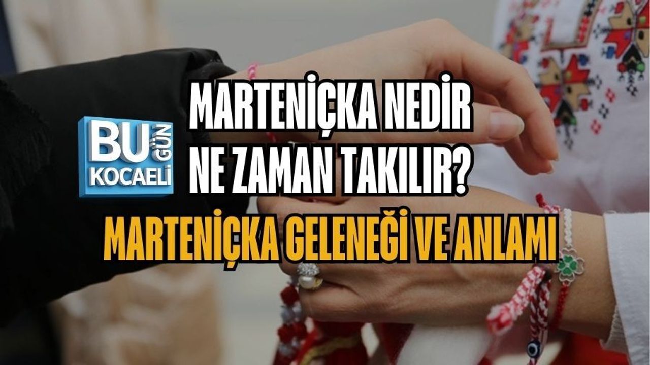 MARTENİÇKA NEDİR, NE ZAMAN TAKILIR? MARTENİÇKA GELENEĞİ VE ANLAMI