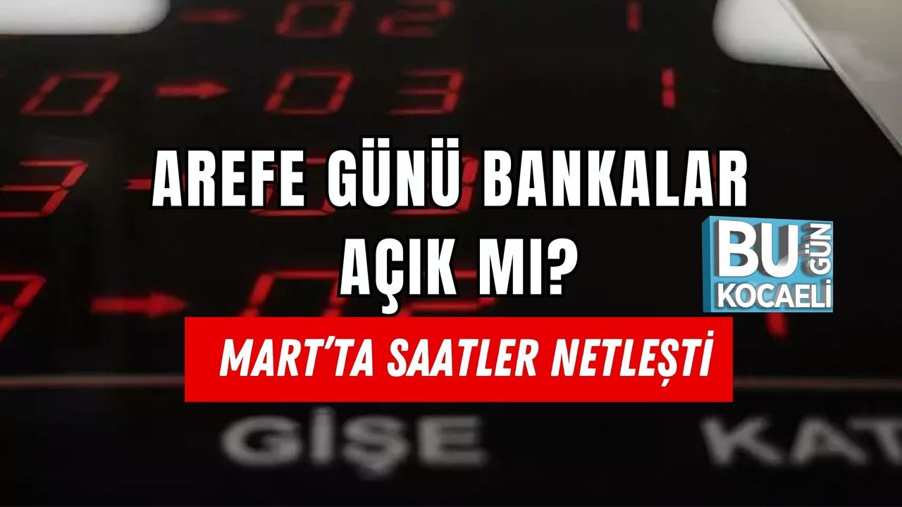 AREFE GÜNÜ BANKALAR AÇIK MI? MART’TA SAATLER NETLEŞTİ